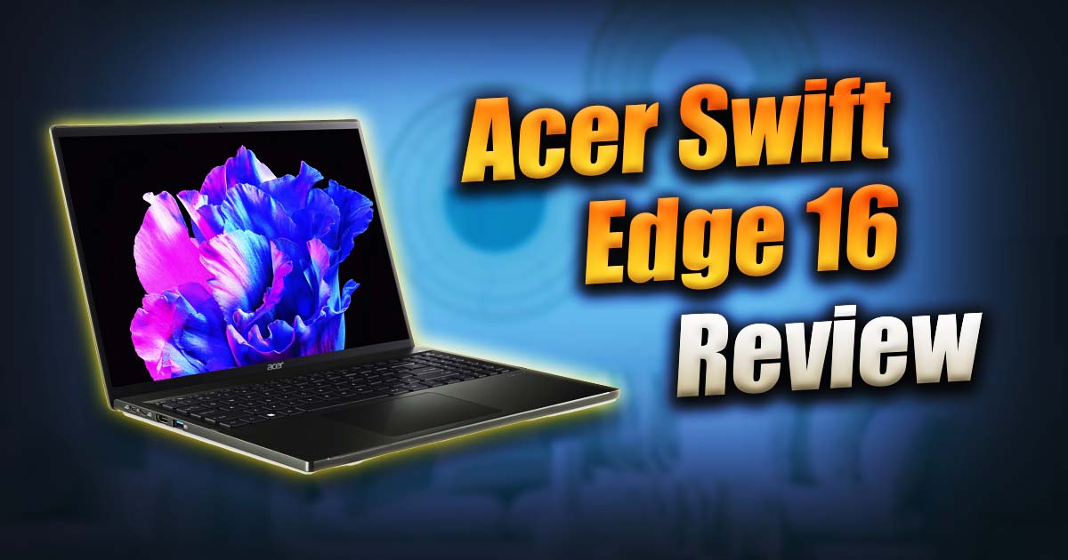 Acer Swift Edge 16 Review